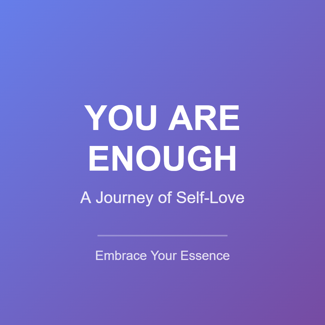 YOU ARE ENOUGH: A Complete Guide to Self-Love & Inner Healing - Transform Your Life in 10 Powerful Chapters